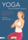 Yoga for a Happy Back : A Teacher's Guide to Spinal Health through Yoga Therapy - eBook