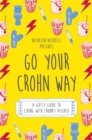 Go Your Crohn Way : A Gutsy Guide to Living with Crohn's Disease - eBook