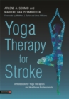 Yoga Therapy for Stroke : A Handbook for Yoga Therapists and Healthcare Professionals - eBook