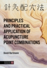 The Principles and Practical Application of Acupuncture Point Combinations - eBook