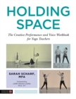 Holding Space : The Creative Performance and Voice Workbook for Yoga Teachers - eBook