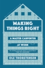 Making Things Right : A Master Carpenter at Work - Book