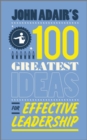 John Adair's 100 Greatest Ideas for Effective Leadership - eBook