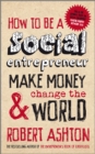 How to be a Social Entrepreneur : Make Money and Change the World - eBook