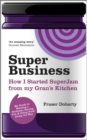 SuperBusiness : How I Started SuperJam from My Gran's Kitchen - eBook