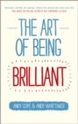 The Art of Being Brilliant : Transform Your Life by Doing What Works For You - Book