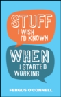 Stuff I Wish I'd Known When I Started Working - eBook