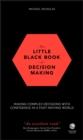 The Little Black Book of Decision Making : Making Complex Decisions with Confidence in a Fast-Moving World - eBook
