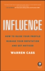 Influence : How to Raise Your Profile, Manage Your Reputation and Get Noticed - eBook