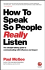 How to Speak So People Really Listen : The Straight-Talking Guide to Communicating with Influence and Impact - Book