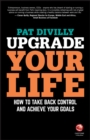 Upgrade Your Life : How to Take Back Control and Achieve Your Goals - eBook