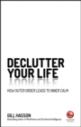 Declutter Your Life : How Outer Order Leads to Inner Calm - eBook