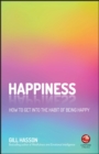 Happiness : How to Get Into the Habit of Being Happy - eBook