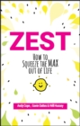 Zest : How to Squeeze the Max out of Life - eBook