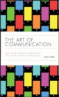 The Art of Communication : How to be Authentic, Lead Others, and Create Strong Connections - Book