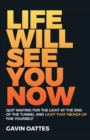 Life Will See You Now : Quit Waiting for the Light at the End of the Tunnel and Light That F*cker Up for Yourself - Book