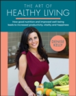 The Art of Healthy Living - How Good Nutrition and Improved Well-Being Leads to Increased Productivity, Vitality and Happiness - Book
