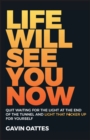 Life Will See You Now : Quit Waiting for the Light at the End of the Tunnel and Light That F*cker Up for Yourself - eBook