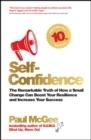 Self-Confidence : The Remarkable Truth of How a Small Change Can Boost Your Resilience and Increase Your Success - eBook