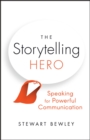 The Storytelling Hero : Speaking for Powerful Communication - Book