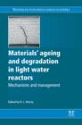 Materials Ageing And Degradation In Light Water Reactors : Mechanisms And Management - eBook