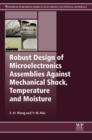 Robust Design of Microelectronics Assemblies Against Mechanical Shock, Temperature and Moisture - eBook