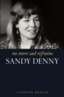 No More Sad Refrains: The Life and Times of Sandy Denny - eBook