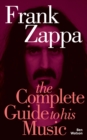Frank Zappa: The Complete Guide to his Music - eBook