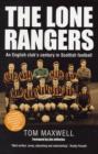 Lone Rangers: An English Club's Century in Scottish Football - Book