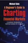 A Beginner's Guide to Charting Financial Markets : A practical introduction to technical analysis for investors - eBook