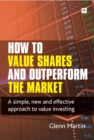 How to Value Shares and Outperform the Market : A simple, new and effective approach to value investing - eBook