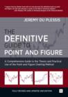 The Definitive Guide to Point and Figure : A Comprehensive Guide to the Theory and Practical Use of the Point and Figure Charting Method - eBook