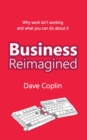 Business Reimagined : Why work isn't working and what you can do about it - eBook