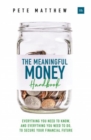 The Meaningful Money Handbook : Everything you need to KNOW and everything you need to DO to secure your financial future - Book