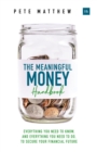 The Meaningful Money Handbook : Everything you need to KNOW and everything you need to DO to secure your financial future - eBook