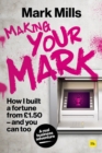 Making Your Mark : How I built a fortune from GBP1.50 and you can too - eBook