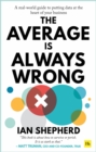 The Average is Always Wrong : A real-world guide to putting data at the heart of your business - eBook