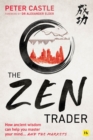 The Zen Trader : How ancient wisdom can help you master your mind and the markets - Book