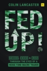 Fed Up! : Success, Excess and Crisis Through the Eyes of a Hedge Fund Macro Trader - Book