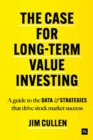 The Case for Long-Term Investing : A guide to the data and strategies that drive stock market success - Book
