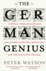 The German Genius : Europe's Third Renaissance, the Second Scientific Revolution and the Twentieth Century - eBook