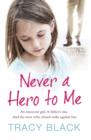 Never a Hero To Me : An innocent girl. A father’s sins. And the men who closed ranks against her - eBook