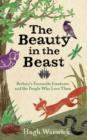 The Beauty in the Beast : Britain's Favourite Creatures and the People Who Love Them - eBook