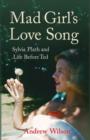 Mad Girl's Love Song : Sylvia Plath and Life Before Ted - eBook