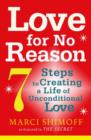 Love For No Reason : 7 Steps to Creating a Life of Unconditional Love - eBook
