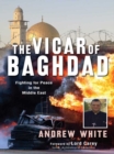 The Vicar of Baghdad : Fighting for peace in the Middle East - eBook