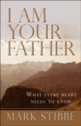 I am Your Father : What every heart needs to know - eBook