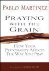 Praying with the Grain : How your personality affects the way you pray - eBook