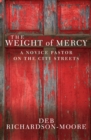 The Weight of Mercy : A novice pastor on the city streets - eBook