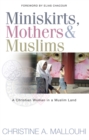 Miniskirts, Mothers & Muslims : A Christian Woman in a Muslim Land - eBook